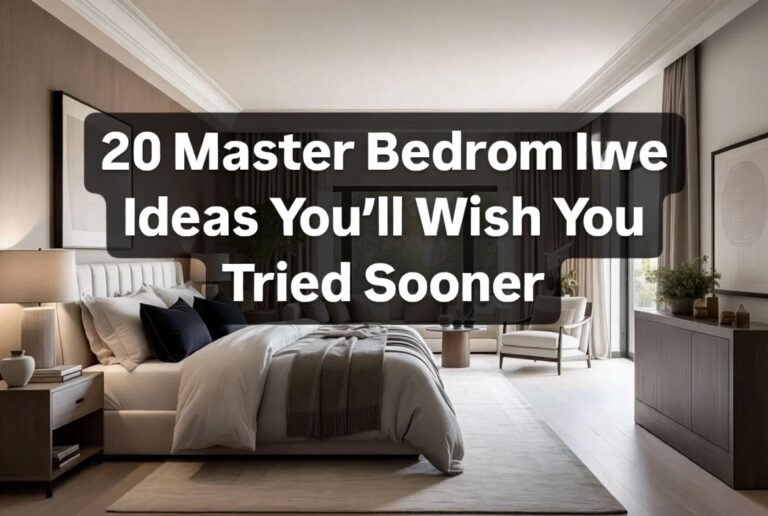 20 Master Bedroom Ideas You’ll Wish You Tried Sooner